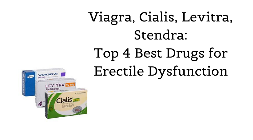 Viagra, Cialis, Levitra, Stendra_ Top 4 Best Drugs for Erectile Dysfunction