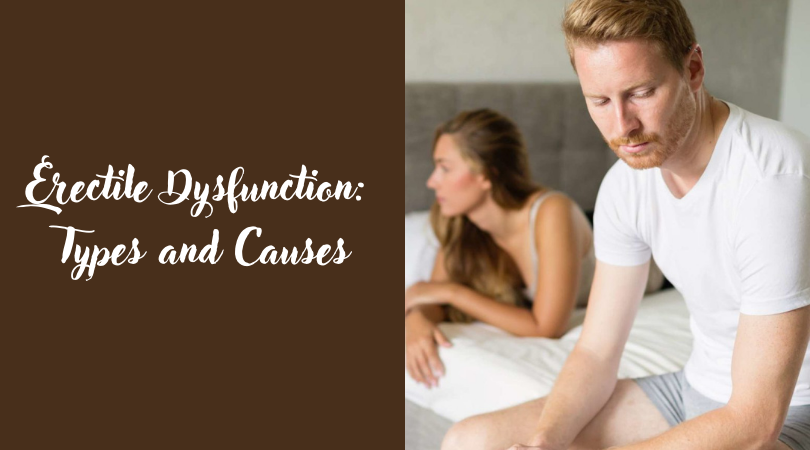 Erectile Dysfunction Types and Causes
